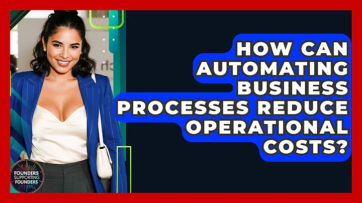 How Can Automating Business Processes Reduce Operational Costs? - Founders Supporting Founders