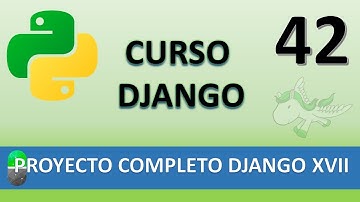 Curso Django. Proyecto web completo XVII. Vídeo 42