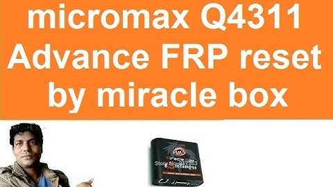 Micromax q4311/FRP lock unlock by/miracle Box/new trick/android vrer 7.0