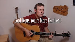 Video thumbnail of "Lord Jesus, You're More Excellent ("Rise and Worship" Cover)"