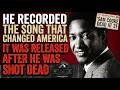 HE RECORDED THE SONG THAT CHANGED AMERICA — IT WAS RELEASED AFTER HE WAS SHOT DEAD