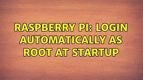 Raspberry Pi: Login automatically as root at startup (3 Solutions!!)