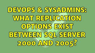 DevOps & SysAdmins: What replication options exist between SQL Server 2000 and 2005?