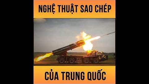 Bất Ngờ Với Nghệ Thuật Sao Chép Công Nghệ Quân Sự Của Trung Quốc