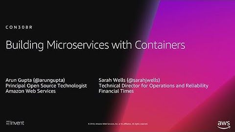 AWS re:Invent 2018: [REPEAT 1] Building Microservices with Containers (CON308-R1)