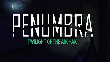 Penumbra: Twilight of the Archaic | Part 3 | FAMILIAR FACES