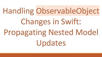 Handling ObservableObject Changes in Swift: Propagating Nested Model Updates