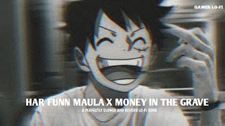 Har Funn Maula X Money In The Grave Slowed And Reverb LO-FI Song