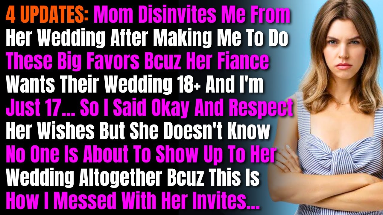 4 UPDATES: Mom Disinvites Me From Her Wedding After Making Me To Do These Big Favors Bcuz Her....