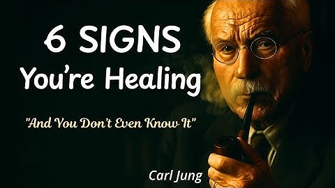 6 Signs You’ve Healed More Than You Realize – Carl Jung