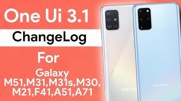 One Ui 3.1 Official Changelog And Its Eligible For Galaxy M51, M31, M31s, M21, M30s,F41,A51,A71,S10