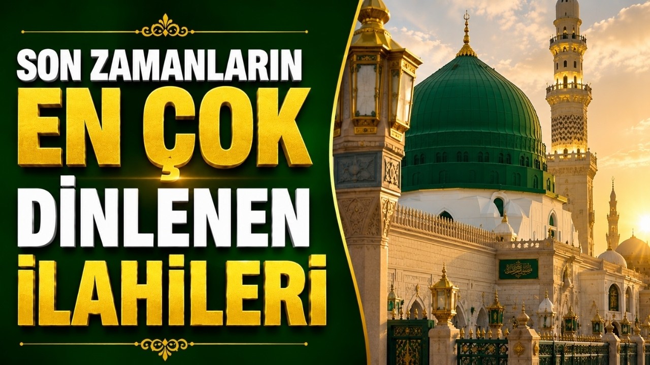 SON ZAMANLARIN EN ÇOK DİNLENEN İLAHİLERİ BİR ARADA
