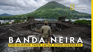 Banda Neira: A Journey Worth Fighting For - National Geographic Indonesia