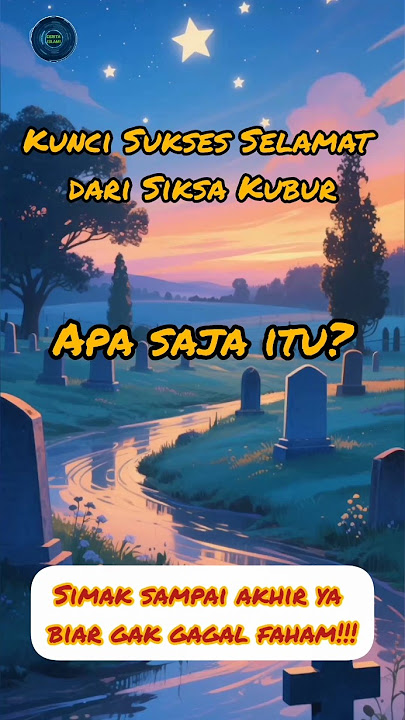 Kunci Sukses Selamat Dari Siksa Kubur!!!! Apa saja kuncinya?? Simak sampai akhir ya!!