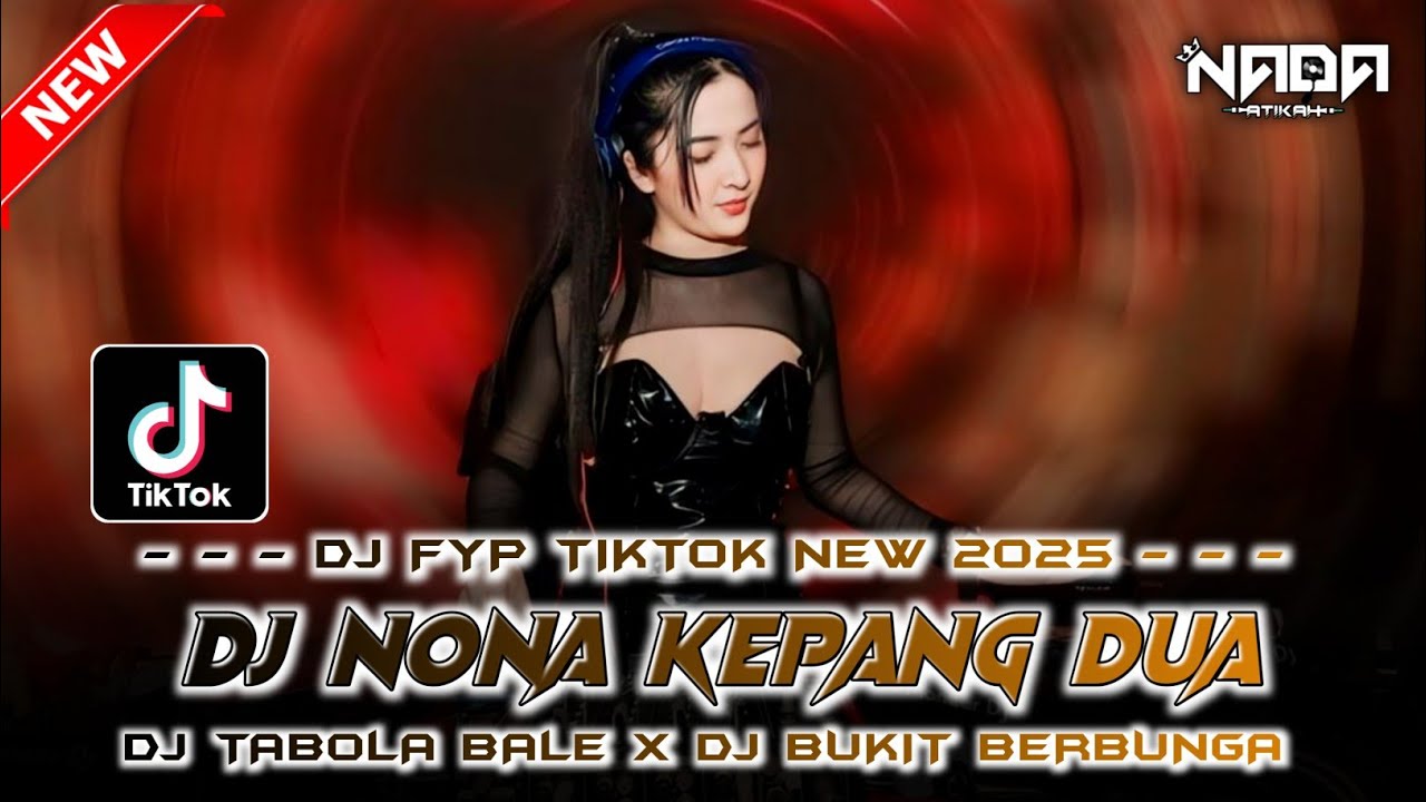 DJ FYP TIKTOK NEW 2025 ‼️ DJ NONA KEPANG DUA ‼️ DJ TABOLA BALE ‼️ DJ BUKIT BERBUNGA