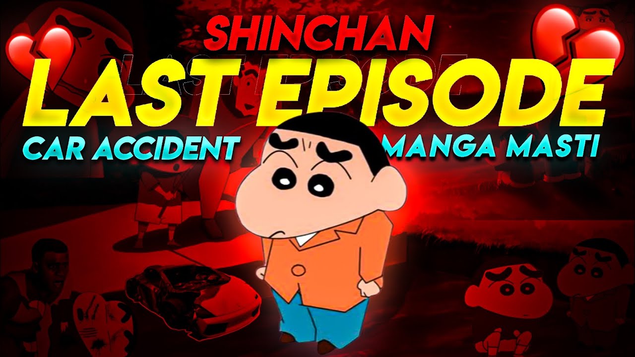 LAST EPISODE OF SHINCHAN  DEATH DUE TO CAR ACCIDENT  MANGA MASTI