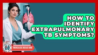 How To Identify Extrapulmonary TB Symptoms - Tuberculosis Disease Guide