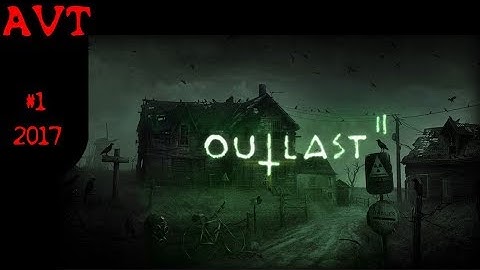 Outlast 2 - Walkthrough #1 - The Gospel of Sullivan Knoth