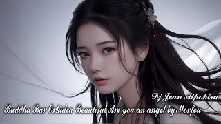 Buddha Bar Orkidea Beautiful Are you an angel by Morfou  ( Trance Mix Dj Jean Alpohim )