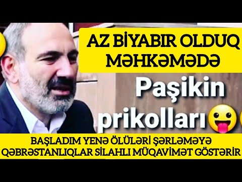 Paşinyan: Az Yenə Biyabr Olduq. Başladım Şərləməyə. Qəbrəstanlıqda Ölülər Silahlı Müqavimət Göstərdi