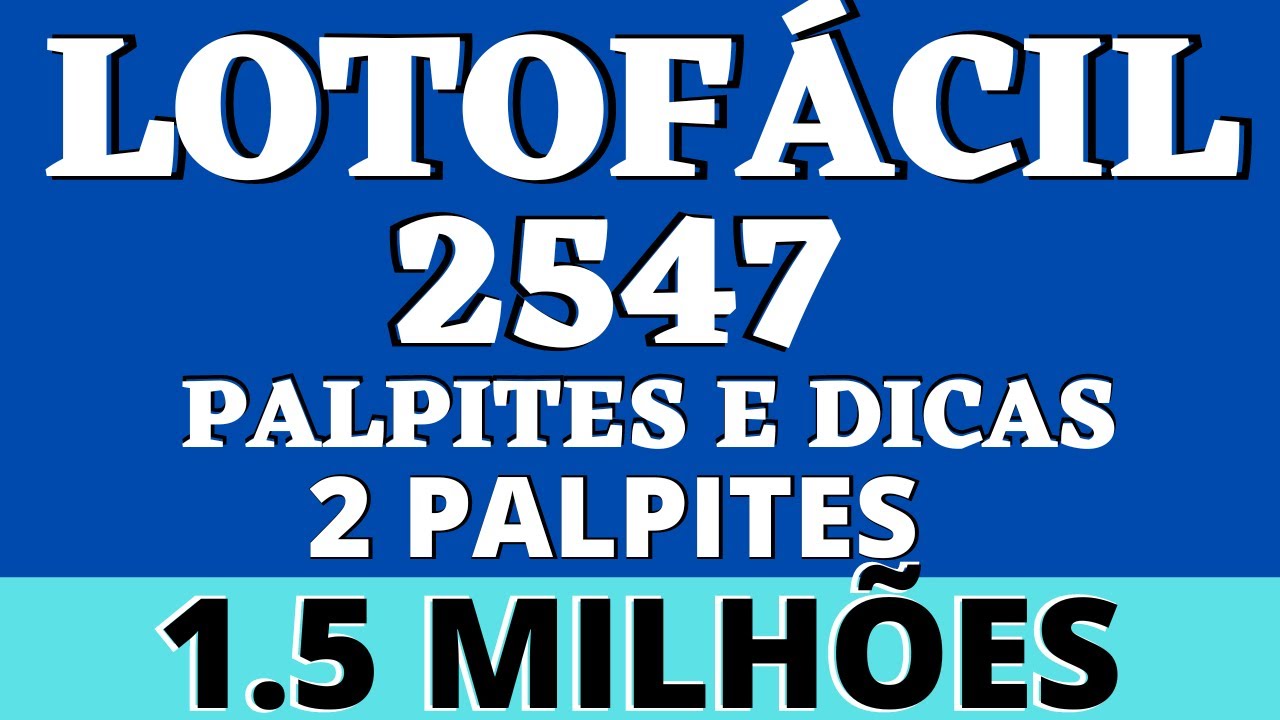 LOTOFÁCIL 2547 PALPITES E DICAS 2 PALPITES 1 5 MILHÕES