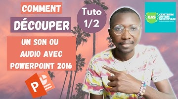 PART I COMMENT DÉCOUPER UN SON ou AUDIO avec POWERPOINT 2016