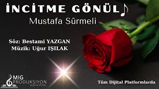 İncitme Gönül - Mustafa Sürmeli