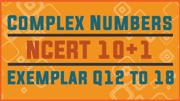 || COMPLEX NUMBERS ||  NCERT EXEMPLAR SOLUTIONS ||CLASS11 || Q12 TO 18|| MATHEMATICS ||
