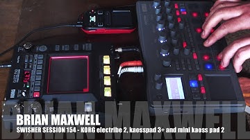 154 - Korg electribe 2, kaosspad 3+ and Mini Kaoss Pad 2 - swisher session 154 - Brian Maxwell