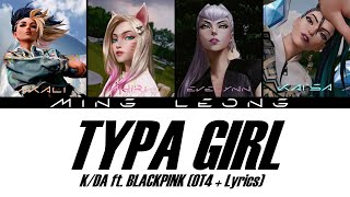 K/DA - Typa Girl ft. BLACKPINK (OT4   Lyrics)