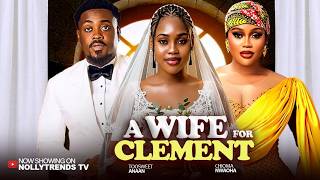 A WIFE FOR CLEMENT - Chioma Nwaoha Toosweet Anann - 2026 Latest Nollywood Movie