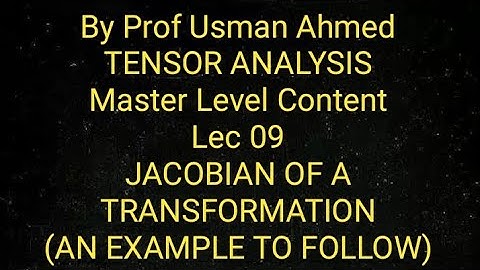 Tensor Analysis. Lec 09. Jacobian Matrix and Jacobian of a Transformation.