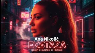 ANA NIKOLIĆ  - EKSTAZA | 💯Club Night Style (DEEP x DANCE x HOUSE)