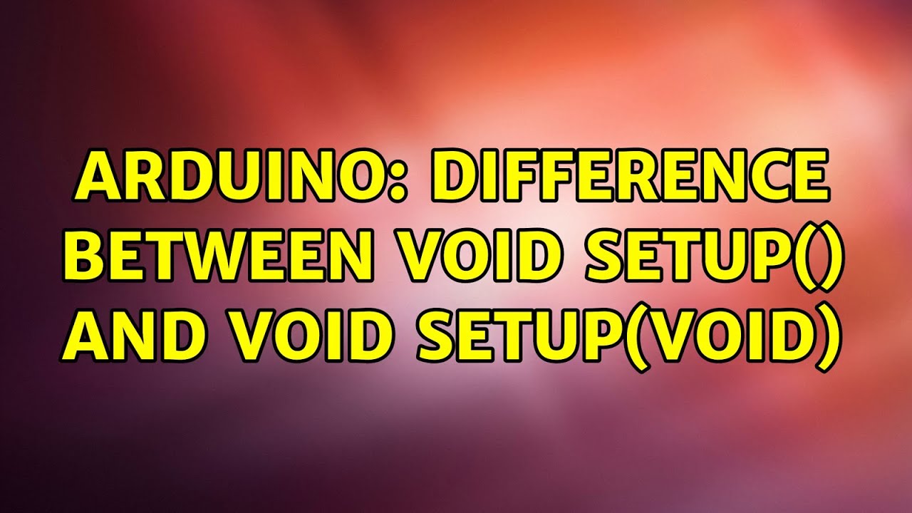 Arduino: Difference between void setup() and void setup(void) - YouTube