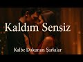 Kaldım Sensiz Kalbe Dokunan Şarkılar