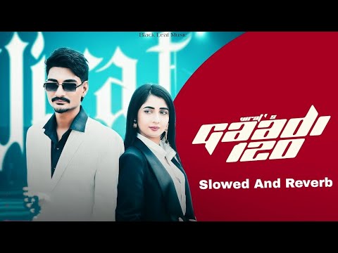 Gaadi 120 - D Naveen & Manisha S || Slowed And Reverb || Virat ☠️