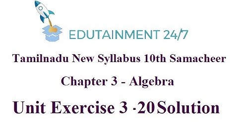 10th Maths|Unit Exercise 3 - 20|Algebra|TN Samacheer Syllabus 2020|Unit exercise 3|Sum 20