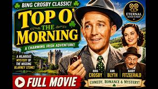 Top O’ The Morning (1949) | Bing Crosby Comedy Mystery | Full Movie