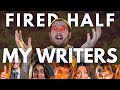 I Fired Half My Writers!