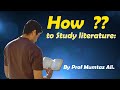 how to Study literature:By Prof Mumtaz Ali.