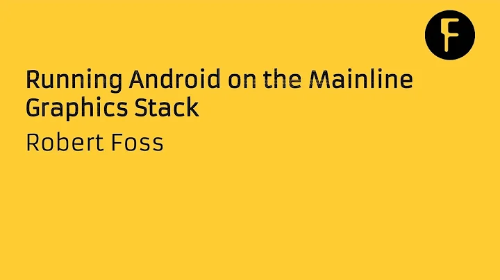 Running Android on the Mainline Graphics Stack - R...