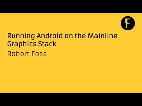 Running Android on the Mainline Graphics Stack - Robert Foss