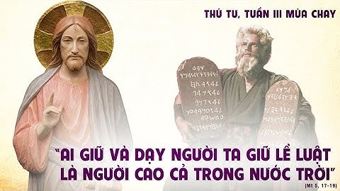 THỨ TƯ - TUẦN III MÙA CHAY - MT 5, 17 - 19. Ngày 23/03/2022
