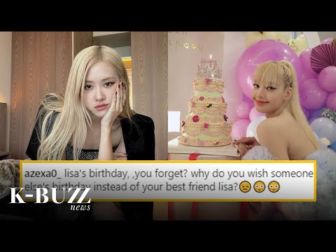 BLACKPINK’s Rosé is called a “fake friend” just for greeting Lisa late on her birthday