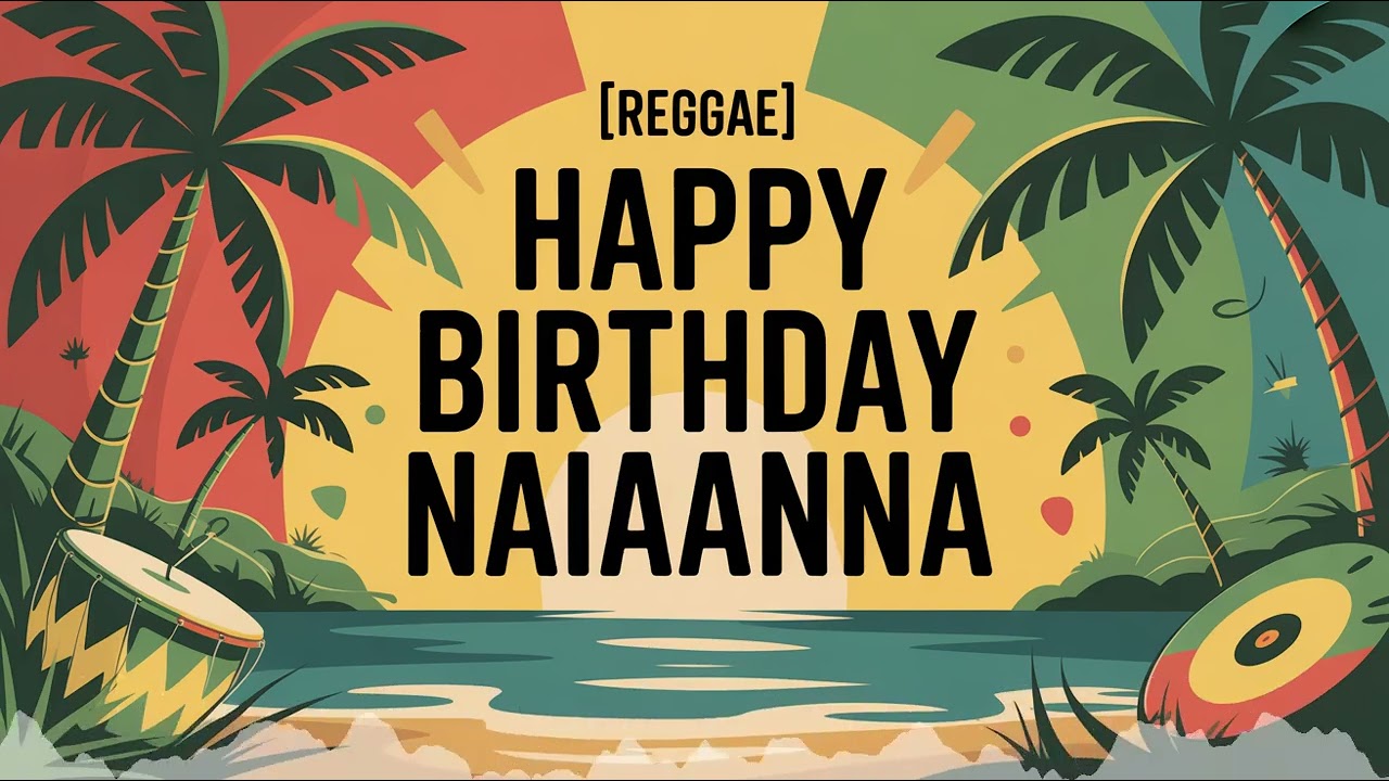 Naiaanna Birthday Song - Reggae - Motivated
