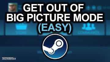 How To: Get Out Of Big Picture Mode On Steam - (Tutorial)