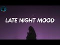 Late night mood - Songs to chill to by yourself | Chill vibes mix