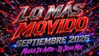LO MÁS MOVIDO ?​ SEPTIEMBRE 2026 (Musica De Antro) Dj Josue Mix