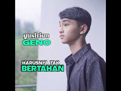 Harusnya Tak Bertahan - Gustrian Geno