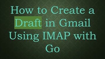 How to Create a Draft in Gmail Using IMAP with Go